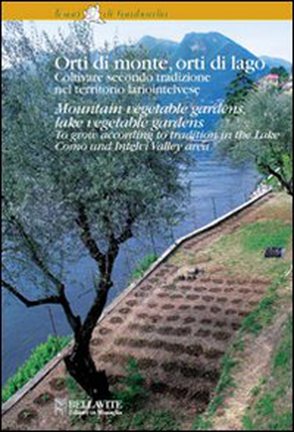 Orti di monte, orti di lago. Coltivare secondo tradizione nel territorio lariointelvese. Ediz. italiana e inglese - Librerie.coop Orti di monte, orti di lago. Coltivare secondo tradizione nel territorio lariointelvese. Ediz. italiana e inglese - Librerie.coop