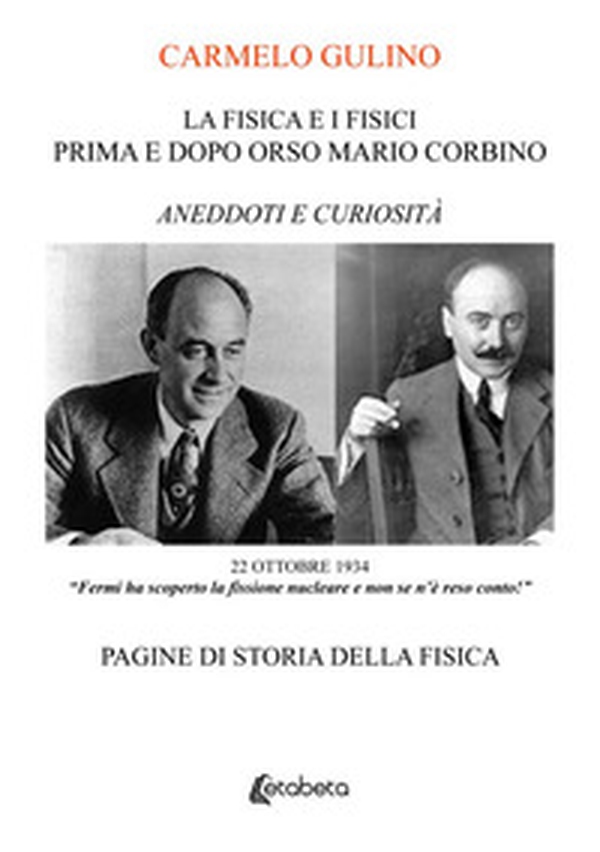 La Fisica e i Fisici prima e dopo Orso Mario Corbino. Aneddoti e curiosità. Pagine di storia della fisica - Librerie.coop La Fisica e i Fisici prima e dopo Orso Mario Corbino. Aneddoti e curiosità. Pagine di storia della fisica - Librerie.coop