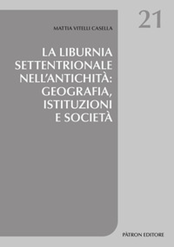 La Liburnia settentrionale nell'antichità: geografia, istituzioni e società - Librerie.coop La Liburnia settentrionale nell'antichità: geografia, istituzioni e società - Librerie.coop