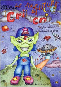 Le avventure di Cri Cri birichino extraterrestre - Librerie.coop