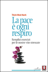 La pace è ogni respiro. Semplici esercizi per le nostre vite stressate - Librerie.coop