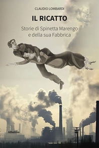 Il ricatto. Storie di Spinetta Marengo e della sua Fabbrica - Librerie.coop