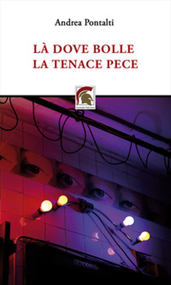 Là dove bolle la tenace pece - Librerie.coop Là dove bolle la tenace pece - Librerie.coop