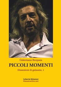 Piccoli momenti. Dissezioni di galassie - Librerie.coop