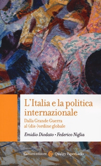 L'Italia e la politica internazionale. Dalla Grande Guerra al (dis-)ordine globale - Librerie.coop
