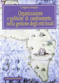 Organizzazione e politiche di cambiamento nella gestione degli enti locali - Librerie.coop Organizzazione e politiche di cambiamento nella gestione degli enti locali - Librerie.coop