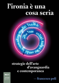 L'ironia è una cosa seria. Strategie dell'arte d'avanguardia e contemporanea - Librerie.coop L'ironia è una cosa seria. Strategie dell'arte d'avanguardia e contemporanea - Librerie.coop