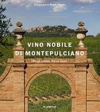 Vino Nobile di Montepulciano. Nelle dimore tra le vigne. Ediz. italiana e inglese - Librerie.coop Vino Nobile di Montepulciano. Nelle dimore tra le vigne. Ediz. italiana e inglese - Librerie.coop