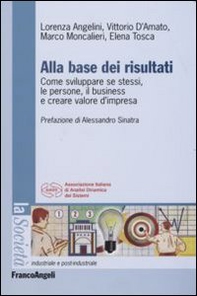 Alla base dei risultati. Come sviluppare se stessi, le persone, il business e creare valore d'impresa - Librerie.coop