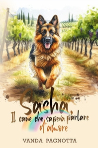 Sasha. Il cane che sapeva parlare d'amore - Librerie.coop