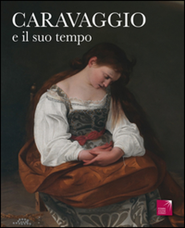 Caravaggio e il suo tempo - Librerie.coop Caravaggio e il suo tempo - Librerie.coop