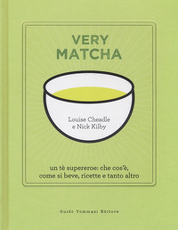 Very matcha. Un tè supereroe: che cos'è, come si beve, ricette e tanto altro - Librerie.coop Very matcha. Un tè supereroe: che cos'è, come si beve, ricette e tanto altro - Librerie.coop