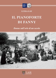 Il pianoforte di Fanny. Donne sull'orlo di un secolo - Librerie.coop