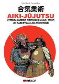 Aiki-Jujutsu. L'eredità marziale di Mochizuki Minoru nel Daito ryu Aiki-jujutsu Seifukai. Ediz. italiana, francese, inglese e spagnola - Librerie.coop