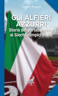 Gli alfieri azzurri. Storia dei portabandiera ai giochi olimpici estivi - Librerie.coop Gli alfieri azzurri. Storia dei portabandiera ai giochi olimpici estivi - Librerie.coop