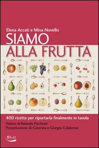 Siamo alla frutta. 400 ricette per riportarla finalmente in tavola - Librerie.coop Siamo alla frutta. 400 ricette per riportarla finalmente in tavola - Librerie.coop