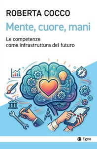 Mente, cuore, mani. Le competenze come infrastruttura del futuro - Librerie.coop
