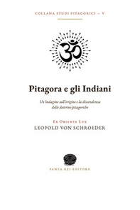 Pitagora e gli Indiani. Un'indagine sull'origine e la discendenza delle dottrine pitagoriche - Librerie.coop