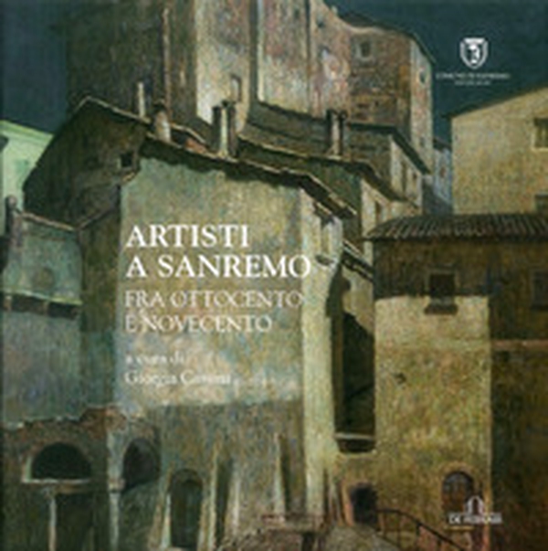Artisti a Sanremo tra Ottocento e Novecento - Librerie.coop Artisti a Sanremo tra Ottocento e Novecento - Librerie.coop