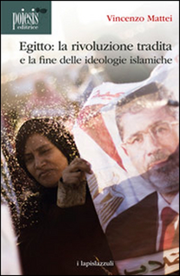Egitto. La rivoluzione tradita. La fine delle ideologie islamiche - Librerie.coop Egitto. La rivoluzione tradita. La fine delle ideologie islamiche - Librerie.coop