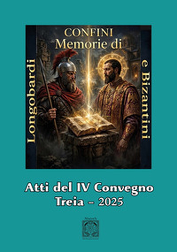 Memorie di Longobardi e Bizantini. Longobardi e il culto di S. Michele Arcangelo tra Marche e Umbria. Atti del IV Convegno Confini - Librerie.coop