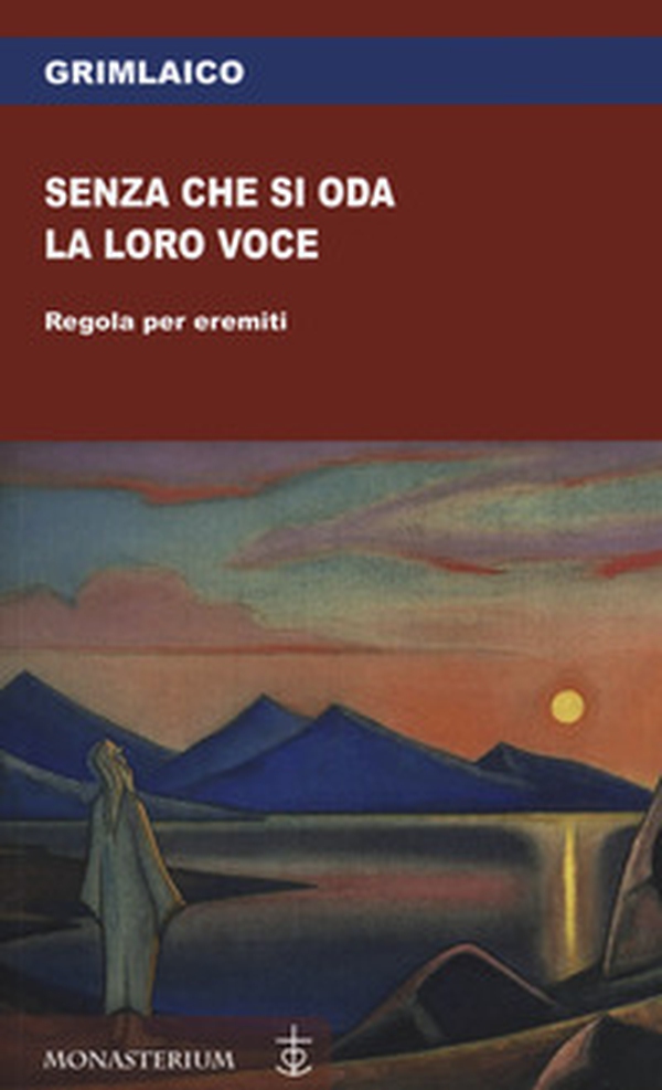 Senza che si oda la loro voce. Regola per eremiti - Librerie.coop Senza che si oda la loro voce. Regola per eremiti - Librerie.coop