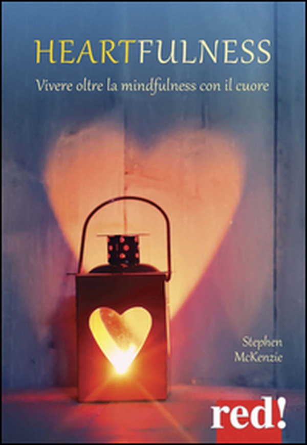Heartfulness. Vivere oltre la mindfulness con il cuore - Librerie.coop Heartfulness. Vivere oltre la mindfulness con il cuore - Librerie.coop