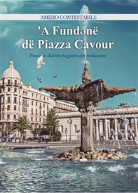 'A Fund*në dë Piazza Cavour. Poesie in dialetto foggiano con traduzione - Librerie.coop