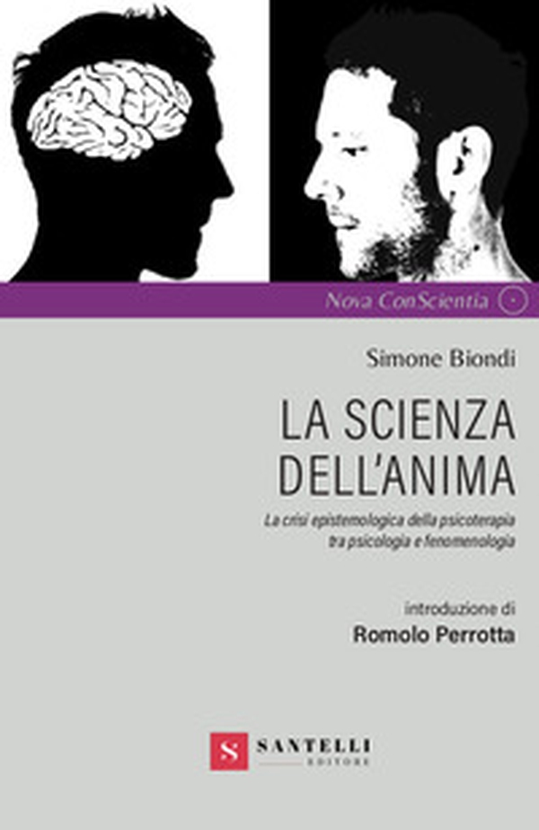 La scienza dell'anima. La crisi epistemologica della psicoterapia tra psicologia e fenomenologia - Librerie.coop La scienza dell'anima. La crisi epistemologica della psicoterapia tra psicologia e fenomenologia - Librerie.coop
