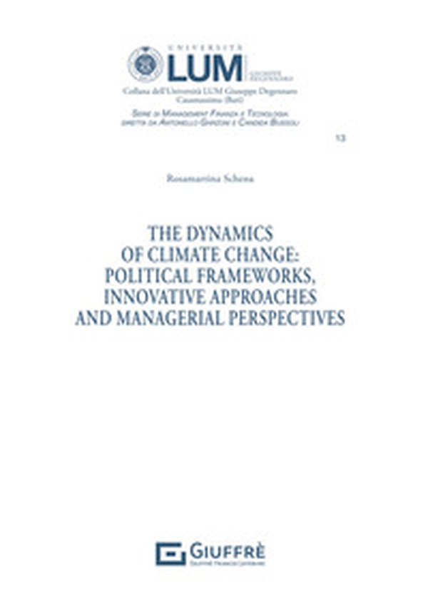 The dynamics of climate change: political frameworks, innovative approaches and managerial perspectives - Librerie.coop