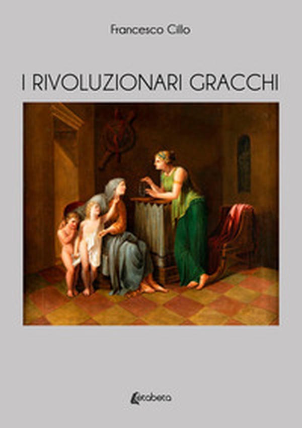I rivoluzionari Gracchi - Librerie.coop I rivoluzionari Gracchi - Librerie.coop
