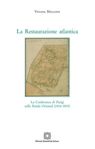 La Restaurazione atlantica. La conferenza di Parigi sulla Banda Oriental (1816-1819) - Librerie.coop