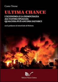 Ultima chance. L'economia e la democrazia all'ultima spiaggia. Qualcosa può ancora salvarci - Librerie.coop