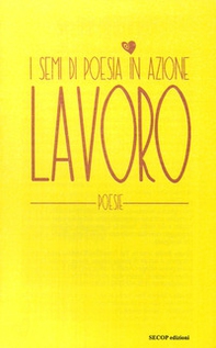 Lavoro. I semi di poesia in azione - Librerie.coop