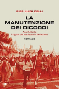 La manutenzione dei ricordi. Anni Settanta: i ragazzi che non fecero la rivoluzione - Librerie.coop La manutenzione dei ricordi. Anni Settanta: i ragazzi che non fecero la rivoluzione - Librerie.coop