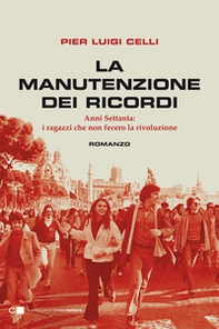 La manutenzione dei ricordi. Anni Settanta: i ragazzi che non fecero la rivoluzione - Librerie.coop