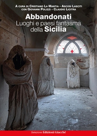 Abbandonati. Luoghi e paesi fantasma della Sicilia - Librerie.coop