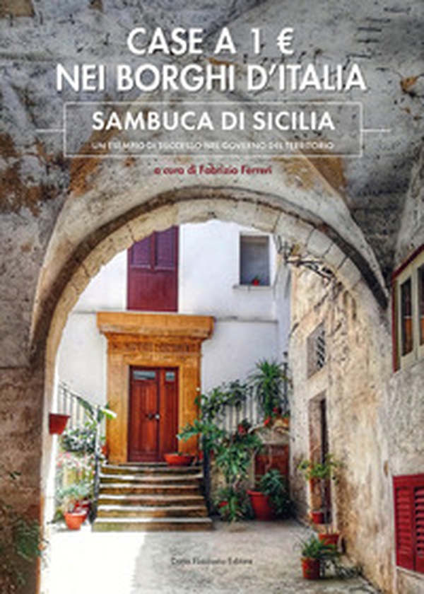Case a 1E. nei borghi d'Italia. Sambuca di Sicilia: un esempio di successo nel governo del territorio - Librerie.coop Case a 1E. nei borghi d'Italia. Sambuca di Sicilia: un esempio di successo nel governo del territorio - Librerie.coop