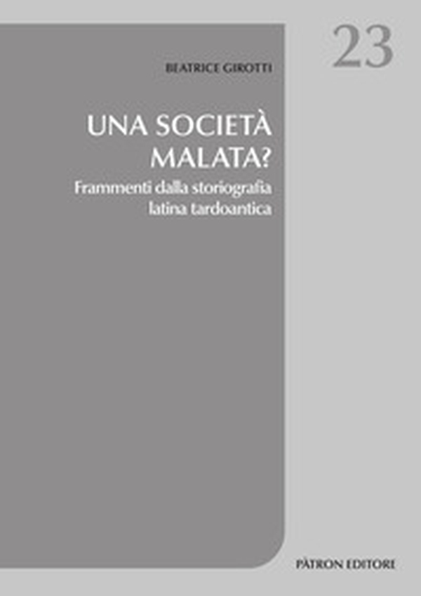 Una società malata? Frammenti dalla storiografia latina tardoantica - Librerie.coop Una società malata? Frammenti dalla storiografia latina tardoantica - Librerie.coop