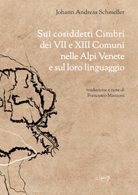 Sui cosiddetti cimbri dei VII e XIII comuni nelle Alpi Venete e sul loro linguaggio del Dottor Johannes Andreas Schmeller - Librerie.coop