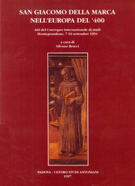 San Giacomo della Marca nell'Europa del '400. Atti del Convegno internazionale di studi (Monteprandone, 7-10 settembre 1994) - Librerie.coop