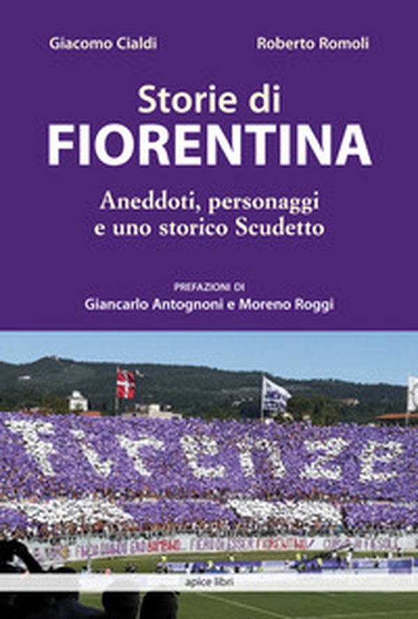 Storie di Fiorentina. Aneddoti, personaggi e uno storico scudetto - Librerie.coop Storie di Fiorentina. Aneddoti, personaggi e uno storico scudetto - Librerie.coop