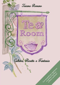 Tea room. Cultura, ricette e fantasia. Con una guida per organizzare un perfetto tea party - Librerie.coop