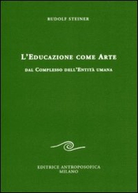 L'educazione come arte. Dal complesso dell'entità umana - Librerie.coop L'educazione come arte. Dal complesso dell'entità umana - Librerie.coop