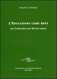 L'educazione come arte. Dal complesso dell'entità umana - Librerie.coop