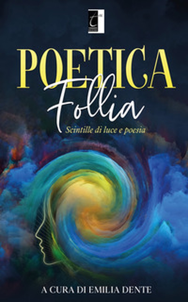 Poetica follia. Scintille di luce e poesia - Librerie.coop Poetica follia. Scintille di luce e poesia - Librerie.coop