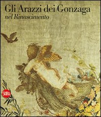 Gli arazzi dei Gonzaga nel Rinascimento - Librerie.coop