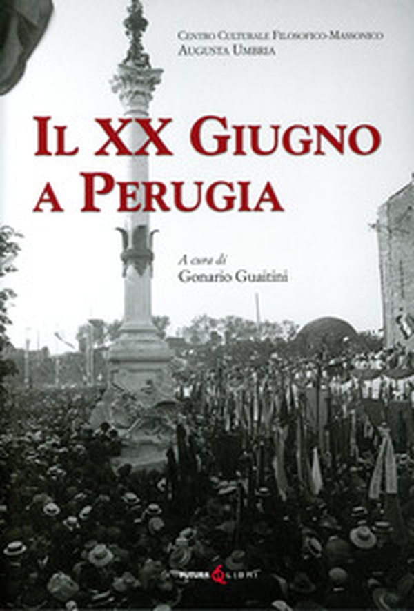 Il XX Giugno a Perugia. Storia della Presa di Perugia nel 1859 Fatti di Perugia. Discorso per l'inaugurazione del Monumento a ricordo del 20 Giugno 1859 in Perugia di Francesco Guardabassi - Librerie.coop Il XX Giugno a Perugia. Storia della Presa di Perugia nel 1859 Fatti di Perugia. Discorso per l'inaugurazione del Monumento a ricordo del 20 Giugno 1859 in Perugia di Francesco Guardabassi - Librerie.coop