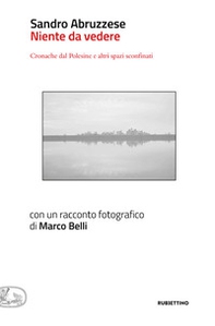 Niente da vedere. Cronaca dal Polesine e altri spazi sconfinati - Librerie.coop Niente da vedere. Cronaca dal Polesine e altri spazi sconfinati - Librerie.coop