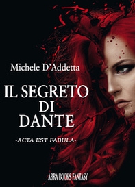 Il segreto di Dante. Acta est fabula - Librerie.coop
